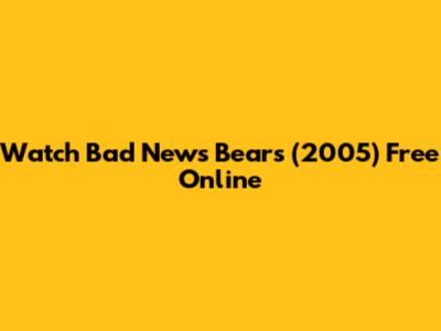 Watch Bad News Bears (2005) Free Online
