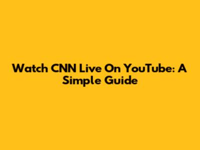 Watch CNN Live On YouTube: A Simple Guide