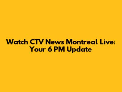 Watch CTV News Montreal Live: Your 6 PM Update