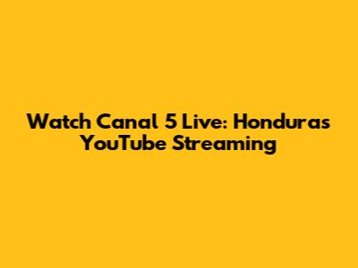 Watch Canal 5 Live: Honduras YouTube Streaming