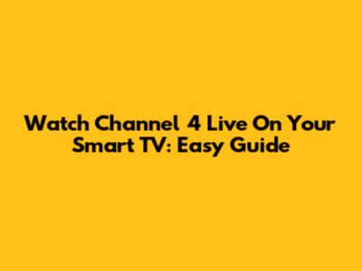 Watch Channel 4 Live On Your Smart TV: Easy Guide