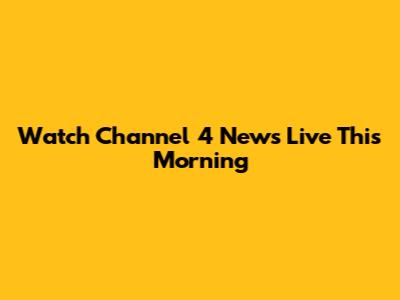 Watch Channel 4 News Live This Morning