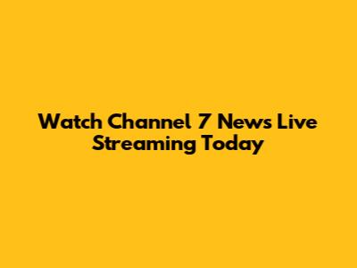Watch Channel 7 News Live Streaming Today