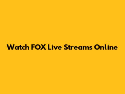 Watch FOX Live Streams Online