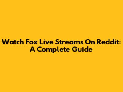 Watch Fox Live Streams On Reddit: A Complete Guide