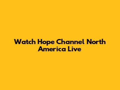 Watch Hope Channel North America Live