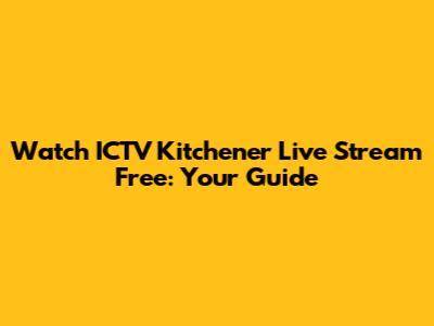 Watch ICTV Kitchener Live Stream Free: Your Guide