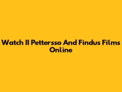 Watch II Pettersso And Findus Films Online