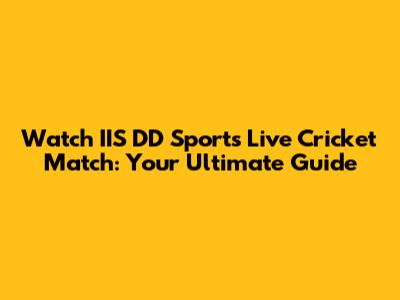 Watch IIS DD Sports Live Cricket Match: Your Ultimate Guide