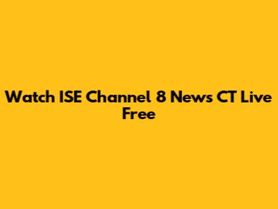 Watch ISE Channel 8 News CT Live Free