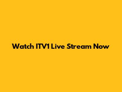 Watch ITV1 Live Stream Now