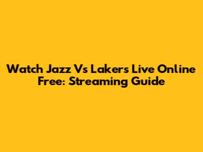 Watch Jazz Vs Lakers Live Online Free: Streaming Guide