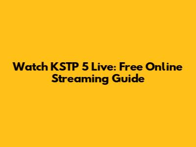Watch KSTP 5 Live: Free Online Streaming Guide