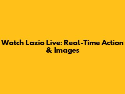 Watch Lazio Live: Real-Time Action & Images