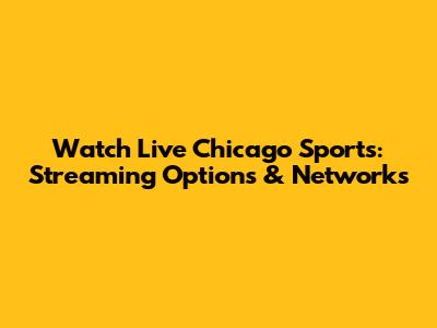 Watch Live Chicago Sports: Streaming Options & Networks