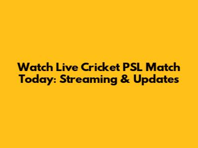 Watch Live Cricket PSL Match Today: Streaming & Updates