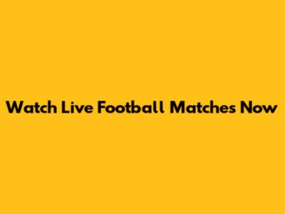 Watch Live Football Matches Now