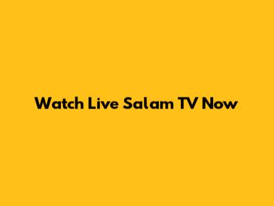 Watch Live Salam TV Now
