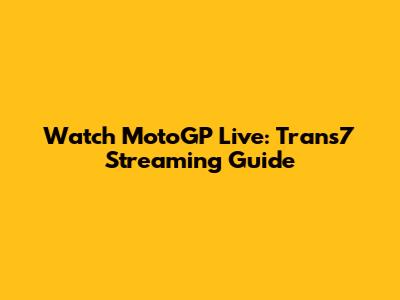 Watch MotoGP Live: Trans7 Streaming Guide
