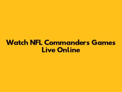 Watch NFL Commanders Games Live Online