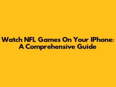 Watch NFL Games On Your IPhone: A Comprehensive Guide