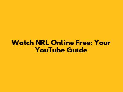 Watch NRL Online Free: Your YouTube Guide