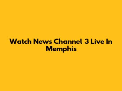 Watch News Channel 3 Live In Memphis