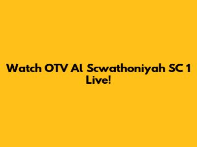Watch OTV Al Scwathoniyah SC 1 Live!