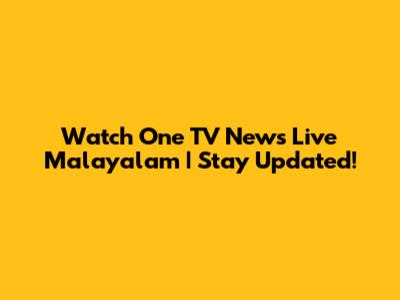 Watch One TV News Live Malayalam | Stay Updated!