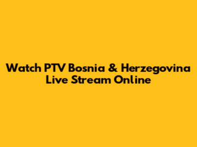 Watch PTV Bosnia & Herzegovina Live Stream Online