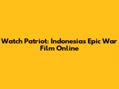 Watch Patriot: Indonesia's Epic War Film Online