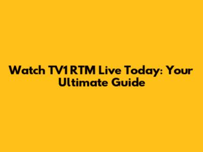 Watch TV1 RTM Live Today: Your Ultimate Guide