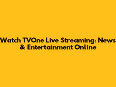 Watch TVOne Live Streaming: News & Entertainment Online
