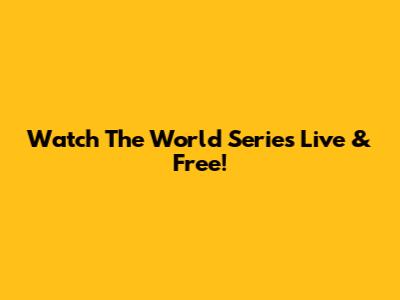 Watch The World Series Live & Free!