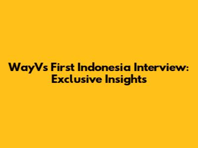 WayV's First Indonesia Interview: Exclusive Insights