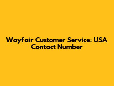 Wayfair Customer Service: USA Contact Number