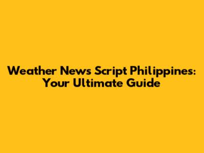Weather News Script Philippines: Your Ultimate Guide