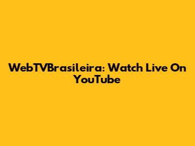 WebTVBrasileira: Watch Live On YouTube