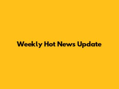 Weekly Hot News Update