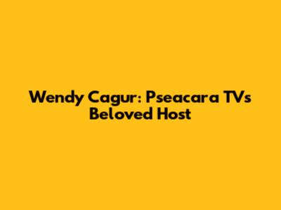 Wendy Cagur: Pseacara TV's Beloved Host