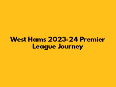 West Ham's 2023-24 Premier League Journey