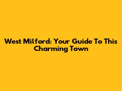 West Milford: Your Guide To This Charming Town