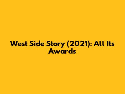 West Side Story (2021): All Its Awards