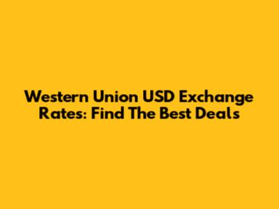 Western Union USD Exchange Rates: Find The Best Deals