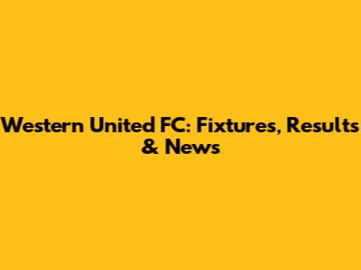 Western United FC: Fixtures, Results & News