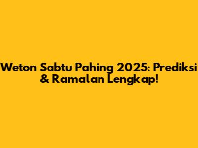 Weton Sabtu Pahing 2025: Prediksi & Ramalan Lengkap!