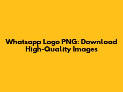 Whatsapp Logo PNG: Download High-Quality Images