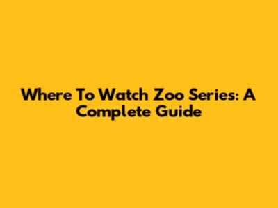 Where To Watch 'Zoo' Series: A Complete Guide