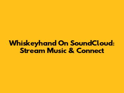 Whiskeyhand On SoundCloud: Stream Music & Connect