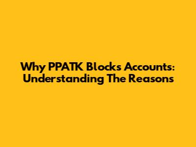 Why PPATK Blocks Accounts: Understanding The Reasons